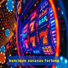 henrique sucasas fortuna